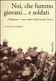 Noi, che fummo giovani... e soldati. L'Altipiano e i suoi caduti nella grande guerra - Librerie.coop