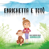 Enrichetta e Totó alla scoperta della gentilezza - Librerie.coop