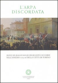 L'arpa discordata. Dove dà ragguaglio di quanto occorse nell'assedio 1706 della città di Torino - Librerie.coop