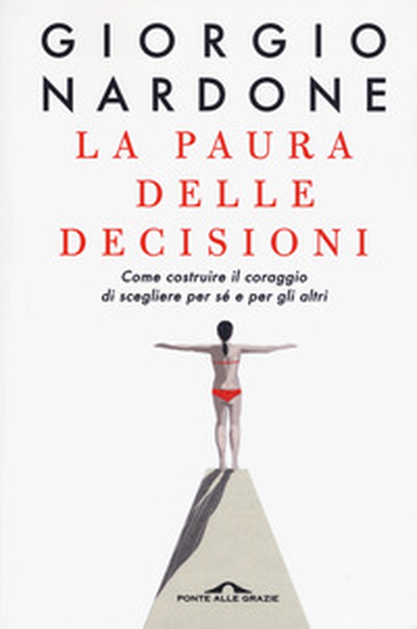 La paura delle decisioni. Come costruire il coraggio di scegliere per sé e per gli altri - Librerie.coop La paura delle decisioni. Come costruire il coraggio di scegliere per sé e per gli altri - Librerie.coop