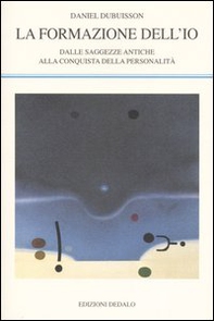 La formazione dell'io. Dalle saggezze antiche alla conquista della personalità - Librerie.coop La formazione dell'io. Dalle saggezze antiche alla conquista della personalità - Librerie.coop