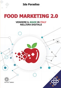 Food marketing 2.0. Vendere il made in Italy nell'era digitale - Librerie.coop