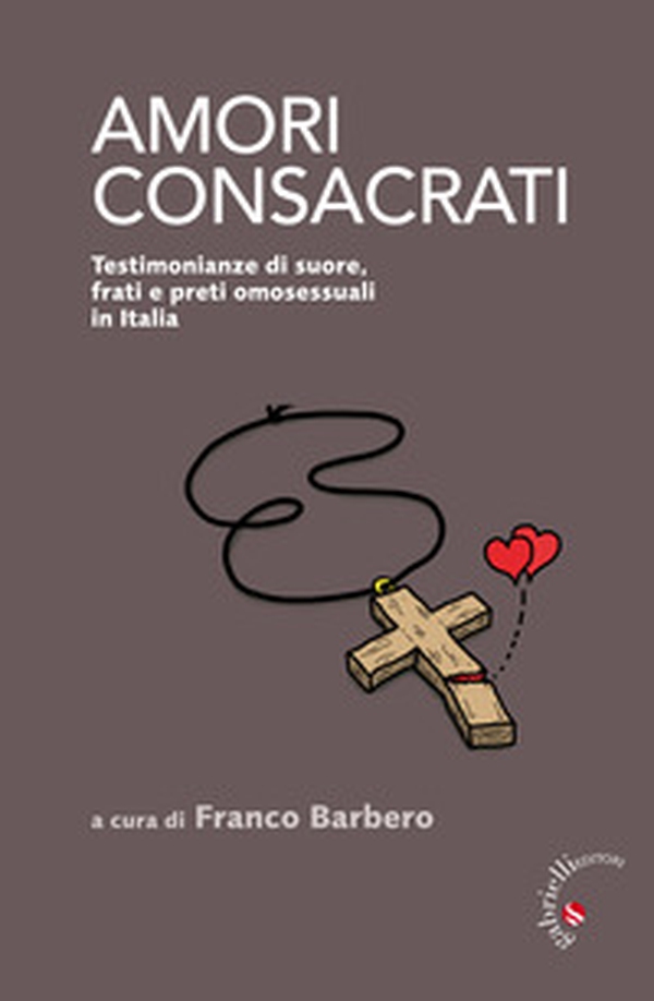 Amori consacrati. Testimonianze di suore, frati e preti omosessuali in Italia - Librerie.coop Amori consacrati. Testimonianze di suore, frati e preti omosessuali in Italia - Librerie.coop