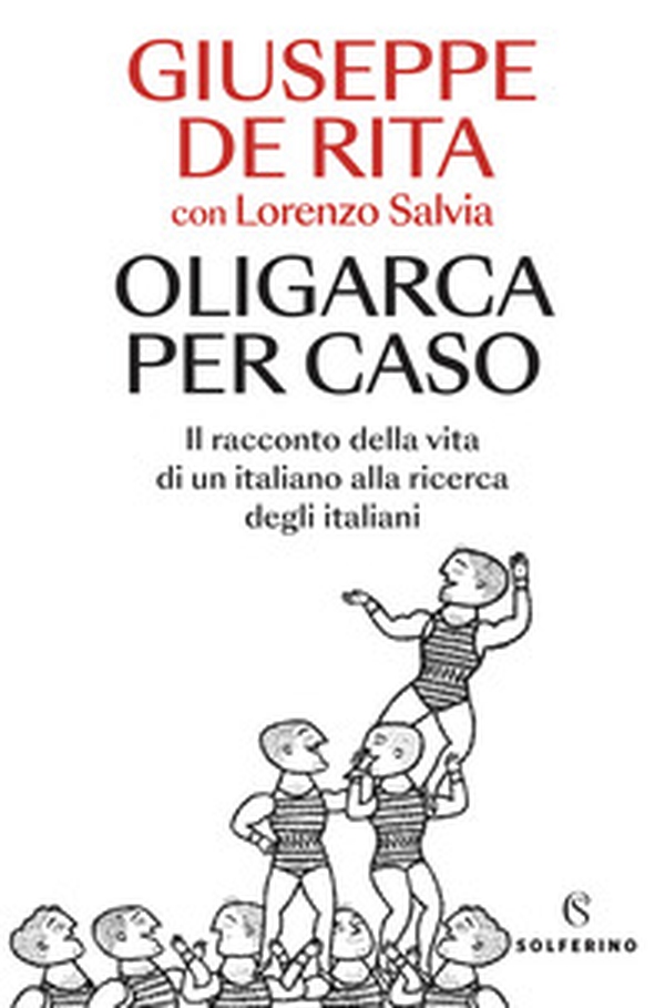 Oligarca per caso. Il racconto della vita di un italiano alla ricerca degli italiani - Librerie.coop Oligarca per caso. Il racconto della vita di un italiano alla ricerca degli italiani - Librerie.coop