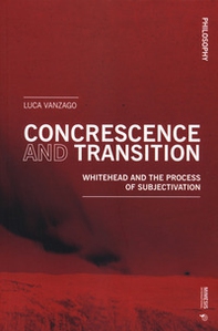 Concrescence and transition. Whitehead and the process of subjectivation - Librerie.coop Concrescence and transition. Whitehead and the process of subjectivation - Librerie.coop