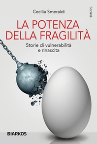 La potenza della fragilità. Storie di vulnerabilità e rinascita - Librerie.coop