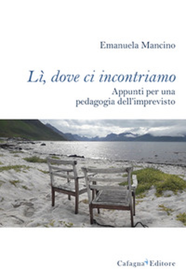 Lì, dove ci incontriamo. Appunti per una pedagogia dell'imprevisto - Librerie.coop Lì, dove ci incontriamo. Appunti per una pedagogia dell'imprevisto - Librerie.coop