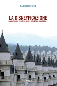 La disneyficazione. Dimensioni e registri di un linguaggio universale - Librerie.coop