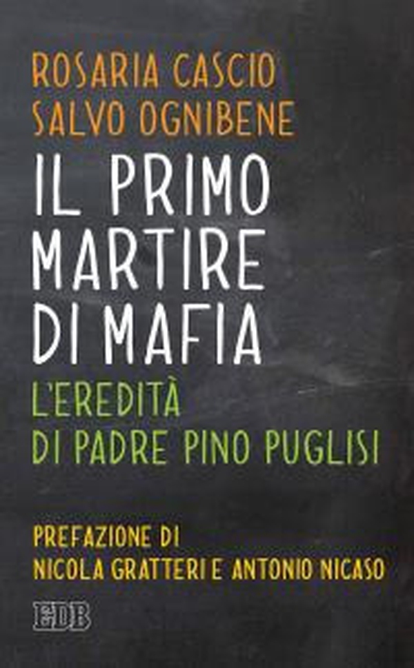 Il primo martire di mafia. L'eredità di padre Pino Puglisi - Librerie.coop Il primo martire di mafia. L'eredità di padre Pino Puglisi - Librerie.coop