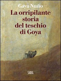 La orripilante storia del teschio di Goya - Librerie.coop