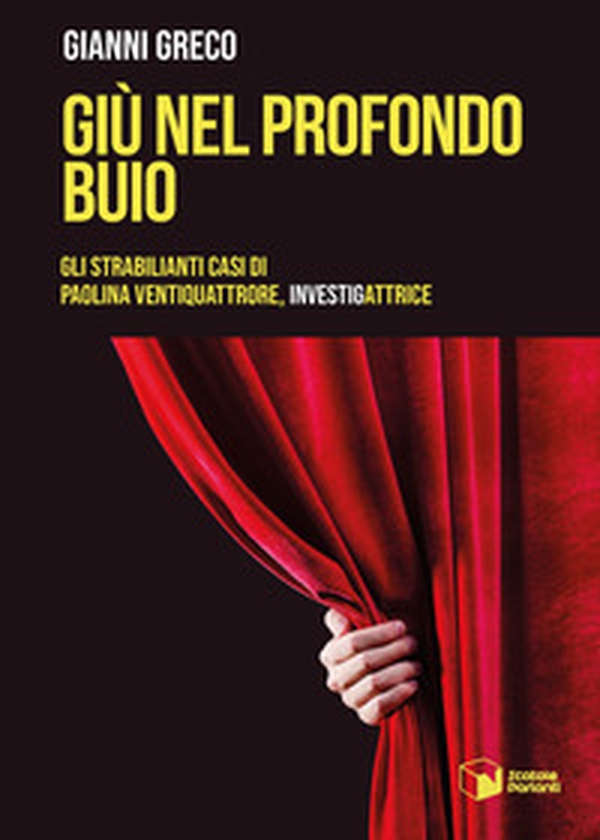 Giù nel profondo buio. Gli strabilianti casi di Paolina Ventiquattrore, investigattrice - Librerie.coop Giù nel profondo buio. Gli strabilianti casi di Paolina Ventiquattrore, investigattrice - Librerie.coop