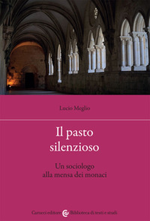 Il pasto silenzioso. Un sociologo alla mensa dei monaci - Librerie.coop Il pasto silenzioso. Un sociologo alla mensa dei monaci - Librerie.coop