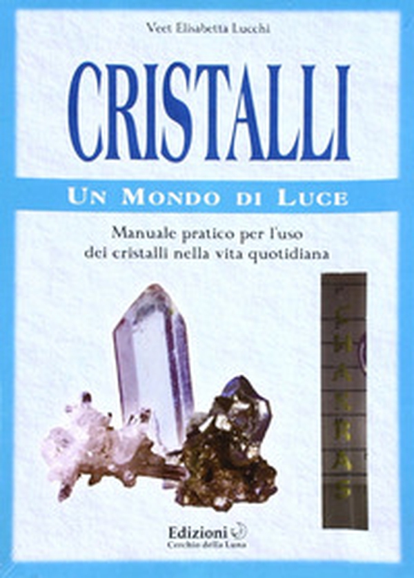 Cristalli. Un mondo di luce. Manuale pratico per l'uso dei cristalli nella vita quotidiana - Librerie.coop Cristalli. Un mondo di luce. Manuale pratico per l'uso dei cristalli nella vita quotidiana - Librerie.coop