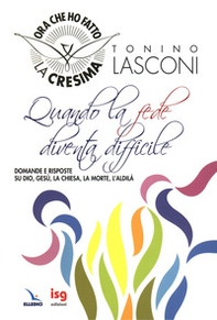 Quando la fede diventa difficile. Domande e risposte su Dio, Gesù, la Chiesa, la morte, l'aldilà - Librerie.coop