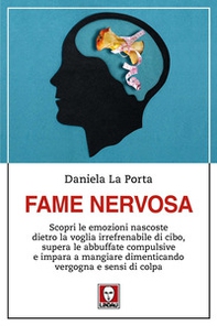 Fame nervosa. Scopri le emozioni nascoste dietro la voglia irrefrenabile di cibo, supera le abbuffate compulsive e impara a mangiare dimenticando vergogna e sensi di colpa - Librerie.coop Fame nervosa. Scopri le emozioni nascoste dietro la voglia irrefrenabile di cibo, supera le abbuffate compulsive e impara a mangiare dimenticando vergogna e sensi di colpa - Librerie.coop