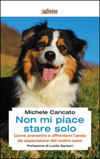 Non mi piace stare solo. Come prevenire e affrontare l'ansia da separazione del nostro cane - Librerie.coop Non mi piace stare solo. Come prevenire e affrontare l'ansia da separazione del nostro cane - Librerie.coop