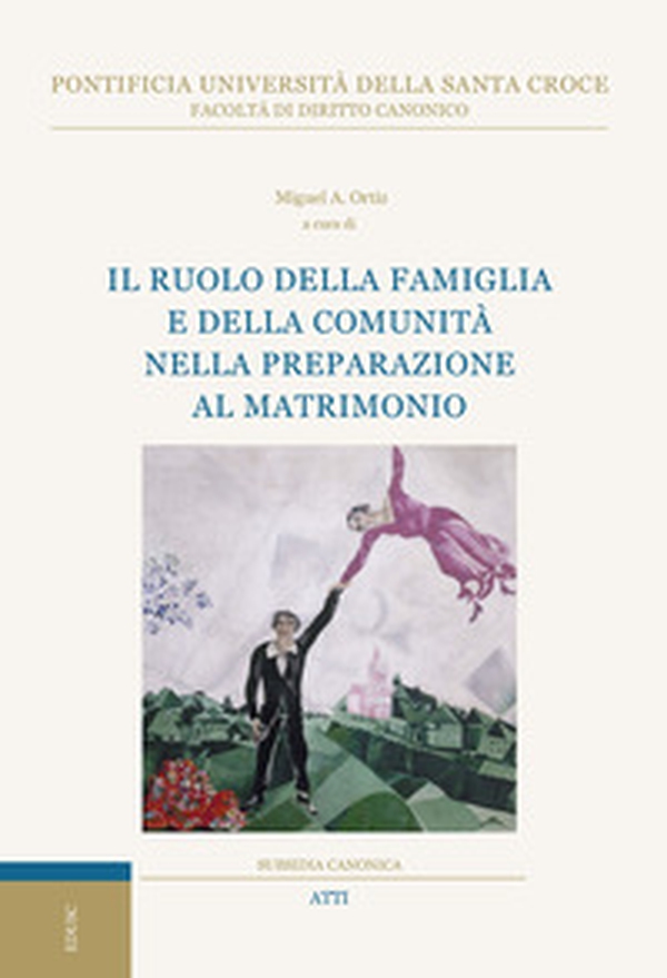 Il ruolo della famiglia e della comunità nella preparazione al matrimonio. VIII Giornata Interdisciplinare di Studio organizzata dal Centro di Studi Giuridici sulla Famiglia - Librerie.coop