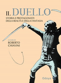 Il duello. Storia e protagonisti della realtà e della fantasia - Librerie.coop