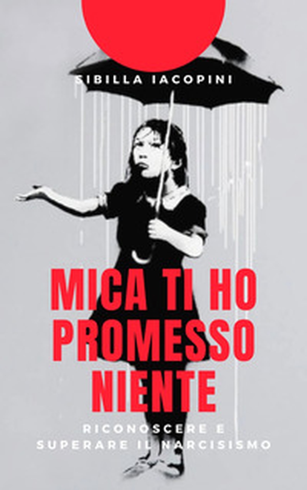 Mica ti ho promesso niente. Riconoscere e superare il narcisismo - Librerie.coop