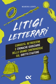 Litigi letterari. Curiosità, retroscena e cronache giudiziarie delle grandi controversie sul diritto d'autore - Librerie.coop