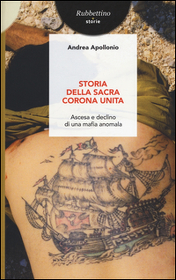 Storia della Sacra Corona Unita. Ascesa e declino di una mafia anomala - Librerie.coop Storia della Sacra Corona Unita. Ascesa e declino di una mafia anomala - Librerie.coop
