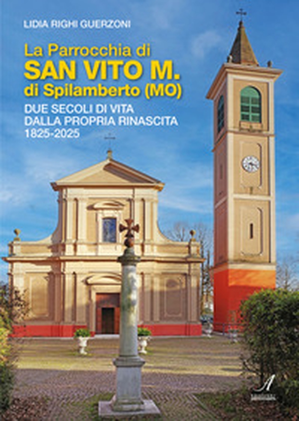La Parrocchia di San Vito M. di Spilamberto (MO). Due secoli di vita dalla propria rinascita 1825-2025 - Librerie.coop La Parrocchia di San Vito M. di Spilamberto (MO). Due secoli di vita dalla propria rinascita 1825-2025 - Librerie.coop