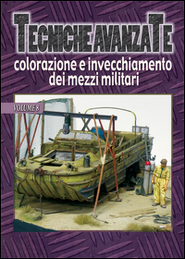 Tecniche avanzate colorazione e invecchiamento dei mezzi militari - Vol. 8 - Librerie.coop