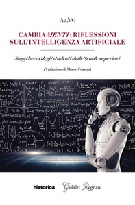 Cambiamenti: riflessioni sull'intelligenza artificiale. Saggi brevi degli studenti delle Scuole Superiori - Librerie.coop