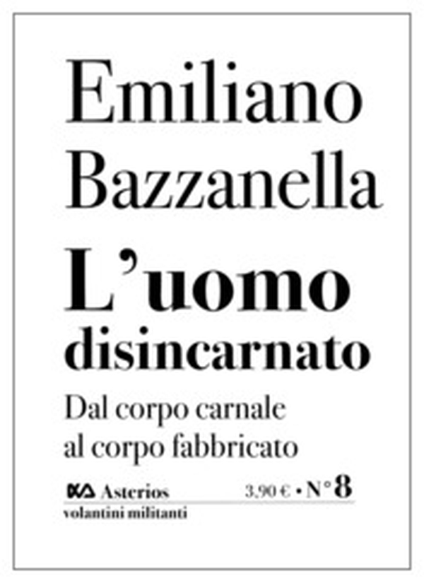 L'uomo disincarnato. Dal corpo carnale al corpo fabbricato - Librerie.coop L'uomo disincarnato. Dal corpo carnale al corpo fabbricato - Librerie.coop