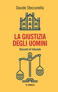 La giustizia degli uomini. Racconti di tribunale - Librerie.coop