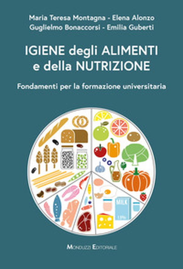 Igiene degli alimenti e della nutrizione. Fondamenti per la formazione universitaria - Librerie.coop