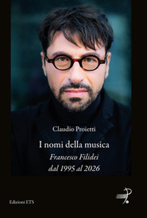 I nomi della musica. Francesco Filidei dal 1995 al 2026 - Librerie.coop