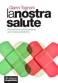 La nostra salute. Promemoria controcorrente per il dopo pandemia - Librerie.coop