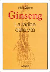 Ginseng. La radice della vita - Librerie.coop