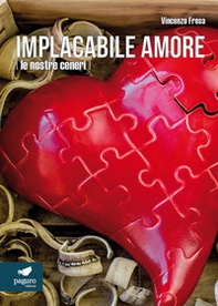 Implacabile amore (le nostre ceneri) - Librerie.coop