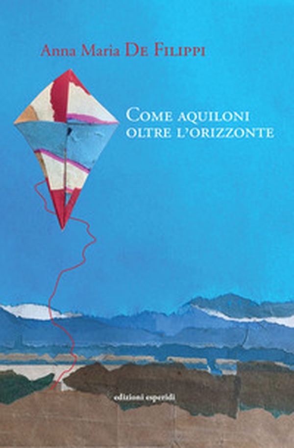 Come aquiloni oltre l'orizzonte - Librerie.coop Come aquiloni oltre l'orizzonte - Librerie.coop