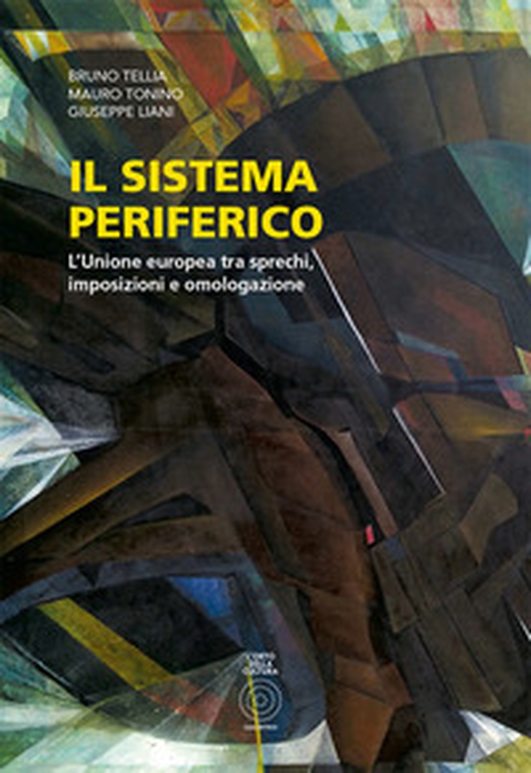 Il sistema periferico. L'Unione Europea tra sprechi, imposizioni e omologazione - Librerie.coop Il sistema periferico. L'Unione Europea tra sprechi, imposizioni e omologazione - Librerie.coop