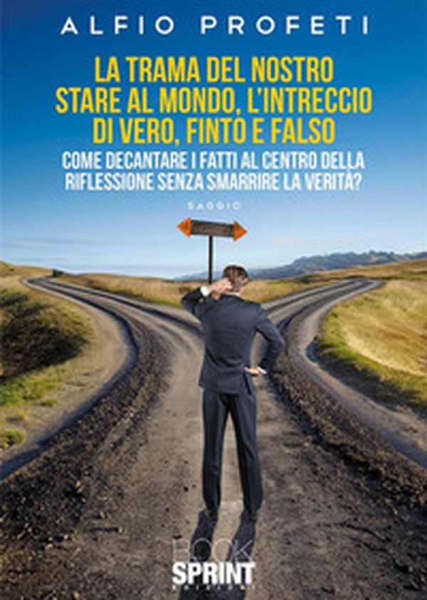La trama del nostro stare al mondo, l'intreccio di vero, finto e falso - Librerie.coop La trama del nostro stare al mondo, l'intreccio di vero, finto e falso - Librerie.coop