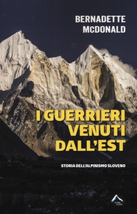 I guerrieri venuti dall'est. Storia dell'alpinismo sloveno - Librerie.coop I guerrieri venuti dall'est. Storia dell'alpinismo sloveno - Librerie.coop
