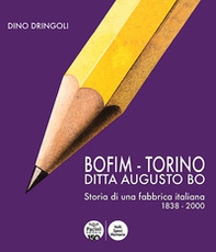 Bofim - Torino. Ditta Augusto Bo. Storia di una fabbrica italiana 1838-2000 - Librerie.coop