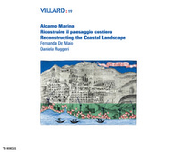 Villard. Alcamo Marina. Ricostruire il paesaggio costiero-Reconstructing the coastal landscape - Librerie.coop Villard. Alcamo Marina. Ricostruire il paesaggio costiero-Reconstructing the coastal landscape - Librerie.coop