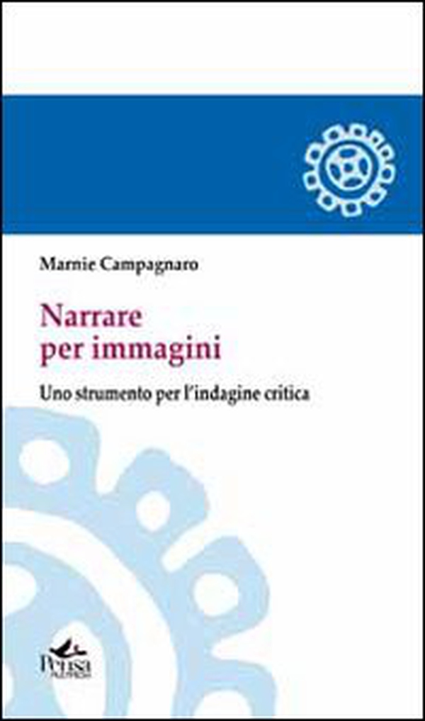 Narrare per immagini. Uno strumento per l'indagine critica - Librerie.coop Narrare per immagini. Uno strumento per l'indagine critica - Librerie.coop