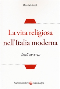 La vita religiosa nell'Italia moderna. Secoli XV-XVIII - Librerie.coop La vita religiosa nell'Italia moderna. Secoli XV-XVIII - Librerie.coop