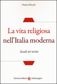 La vita religiosa nell'Italia moderna. Secoli XV-XVIII - Librerie.coop