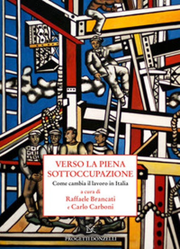 Verso la piena sottoccupazione. Come cambia il lavoro in Italia - Librerie.coop Verso la piena sottoccupazione. Come cambia il lavoro in Italia - Librerie.coop