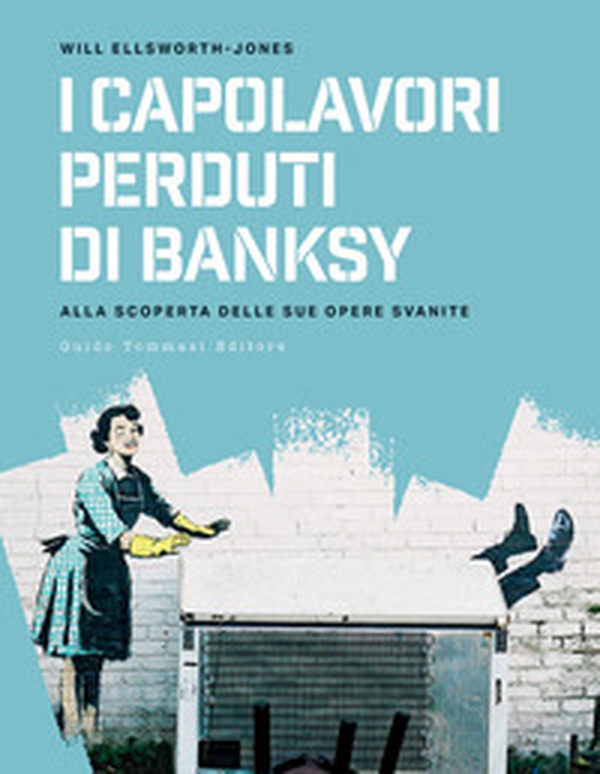 I capolavori perdurti di Banksy. Alla scoperta delle sue opere svanite - Librerie.coop I capolavori perdurti di Banksy. Alla scoperta delle sue opere svanite - Librerie.coop