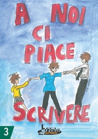 A noi ci piace scrivere 3. Racconti dei ragazzi finalisti concorso letterario scuola Lanfranco Modena - Librerie.coop