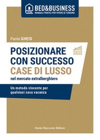Posizionare con successo case di lusso nel mercato extralberghiero. Un metodo vincente per qualsiasi casa vacanza - Librerie.coop Posizionare con successo case di lusso nel mercato extralberghiero. Un metodo vincente per qualsiasi casa vacanza - Librerie.coop