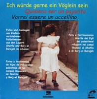 Vorrei essere un uccellino. 30 bambini palestinesi raccontano la loro storia. Ediz. italiana, spagnola e tedesca - Librerie.coop