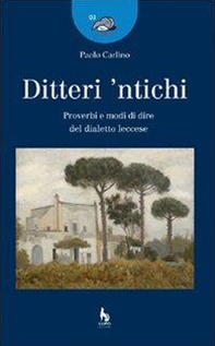 Ditteri 'ntichi. Proverbi e modi di dire del dialetto leccese - Librerie.coop Ditteri 'ntichi. Proverbi e modi di dire del dialetto leccese - Librerie.coop